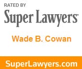 Rated By Super Lawyers | Wade B. Cowan | SuperLawyers.com